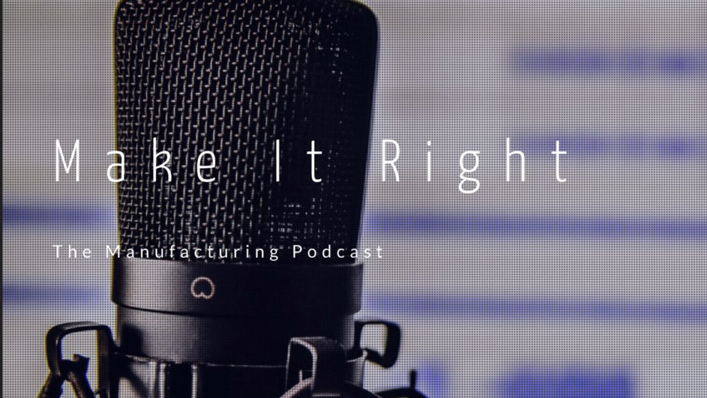 Make it Right Podcast: Augmented Reality – Futuristic Tools for NOW Manufacturing